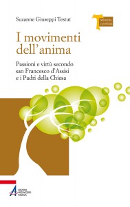 I movimenti dell’anima. Passioni e virtù secondo san Francesco d’Assisi e i Padri della Chiesa