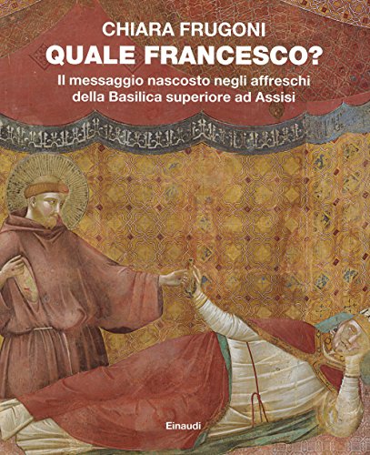 Quale Francesco? Il messaggio nascosto negli affreschi della Basilica superiore ad Assisi