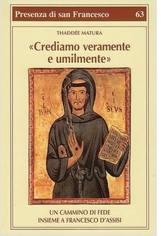 Crediamo veramente e umilmente. Un cammino di fede insieme a Francesco d’Assisi