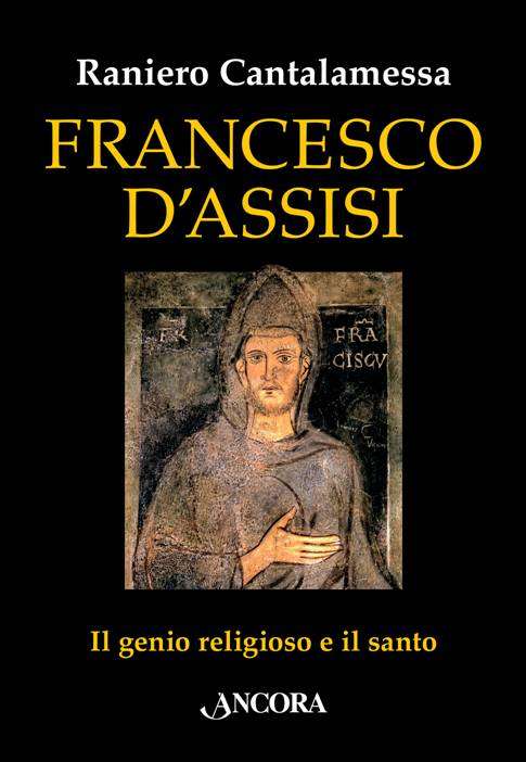 Francesco d’Assisi. Il genio religioso e il santo