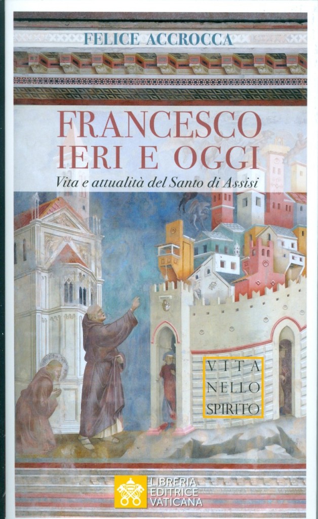 Francesco ieri e oggi. Vita e attualità del Santo di Assisi