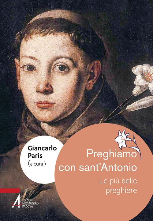 Preghiamo con sant’Antonio. Le più belle preghiere