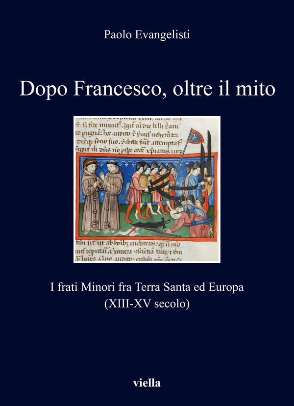 Dopo Francesco, oltre il mito. I frati minori fra Terra Santa ed Europa (XIII-XV secolo)