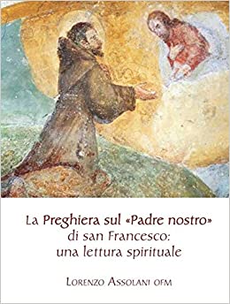 La preghiera sul «Padre nostro» di san Francesco: una lettura spirituale