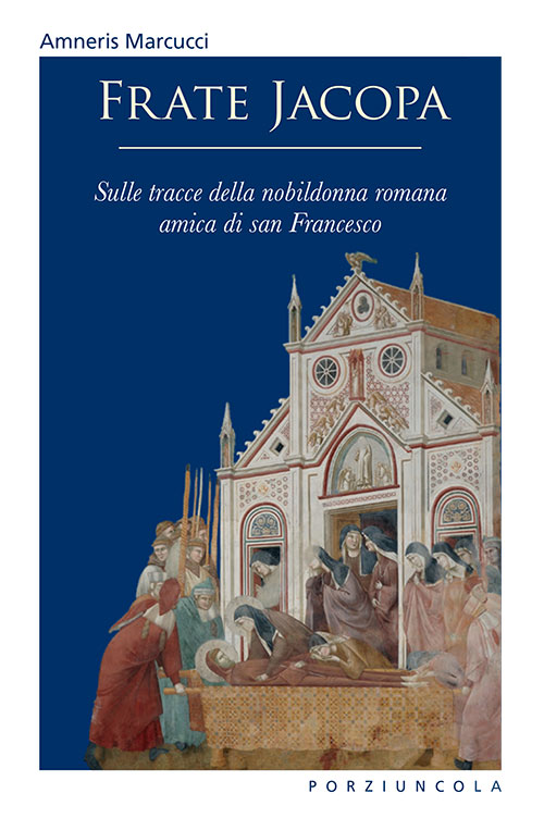 Frate Jacopa. Sulle tracce della nobildonna romana amica di san Francesco