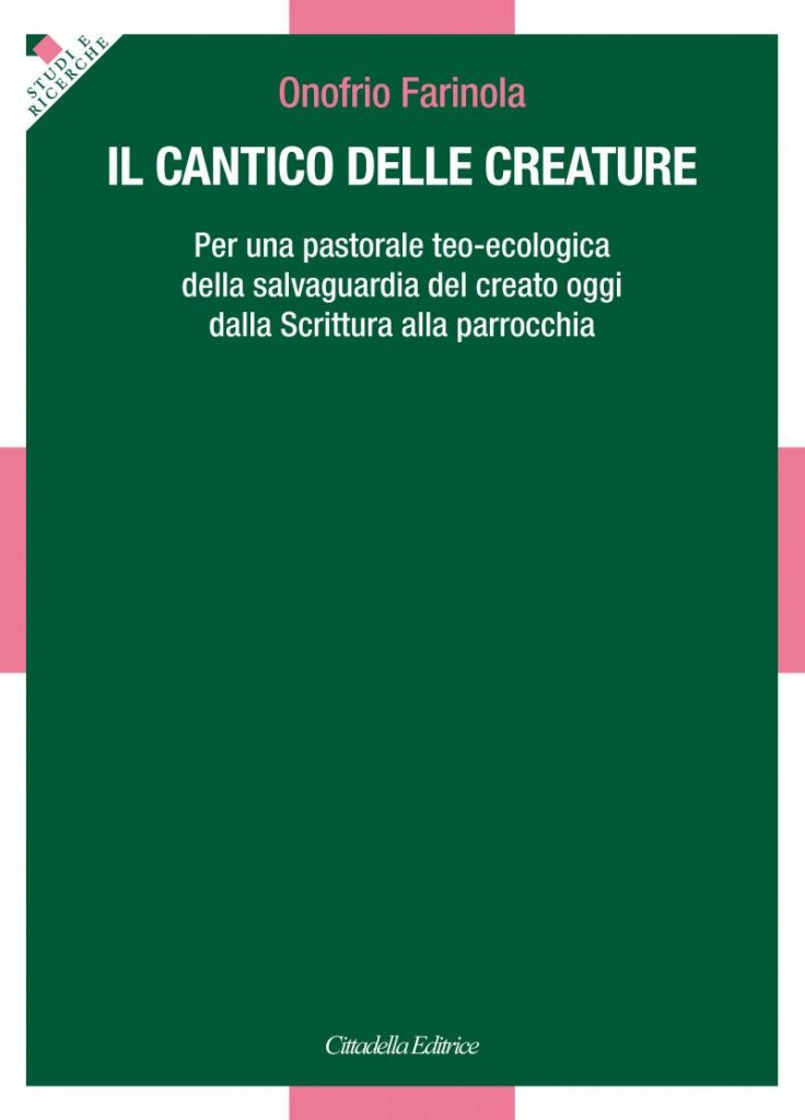 Il cantico delle creature. Per una pastorale teo-ecologica della salvaguardia del creato oggi dalla Scrittura alla parrocchia