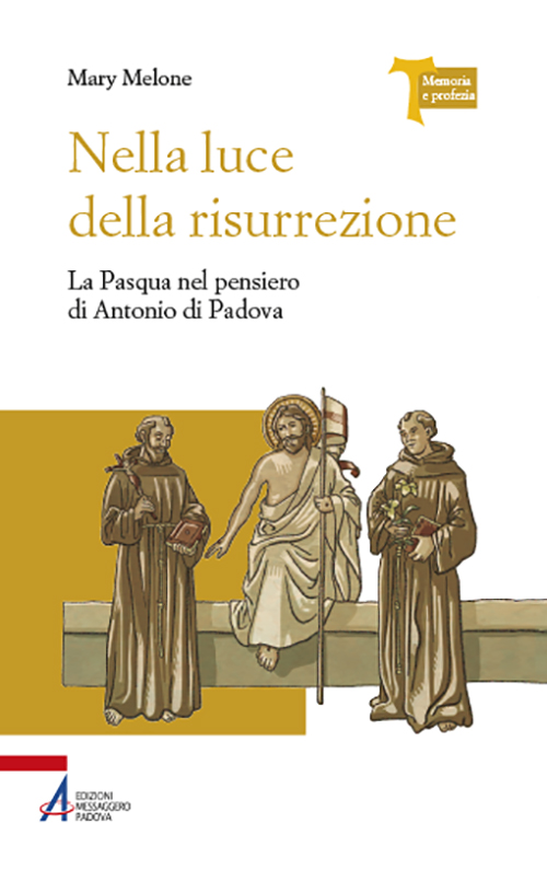 Nella luce della risurrezione. La Pasqua nel pensiero di Antonio di Padova