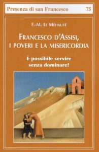 Francesco d’Assisi, i poveri e la misericordia. È possibile servire senza dominare?