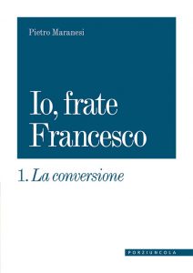 Io, frate Francesco. 1. La conversione